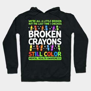 Broken Crayons Still Color Mental Health Matters Awareness Hoodie